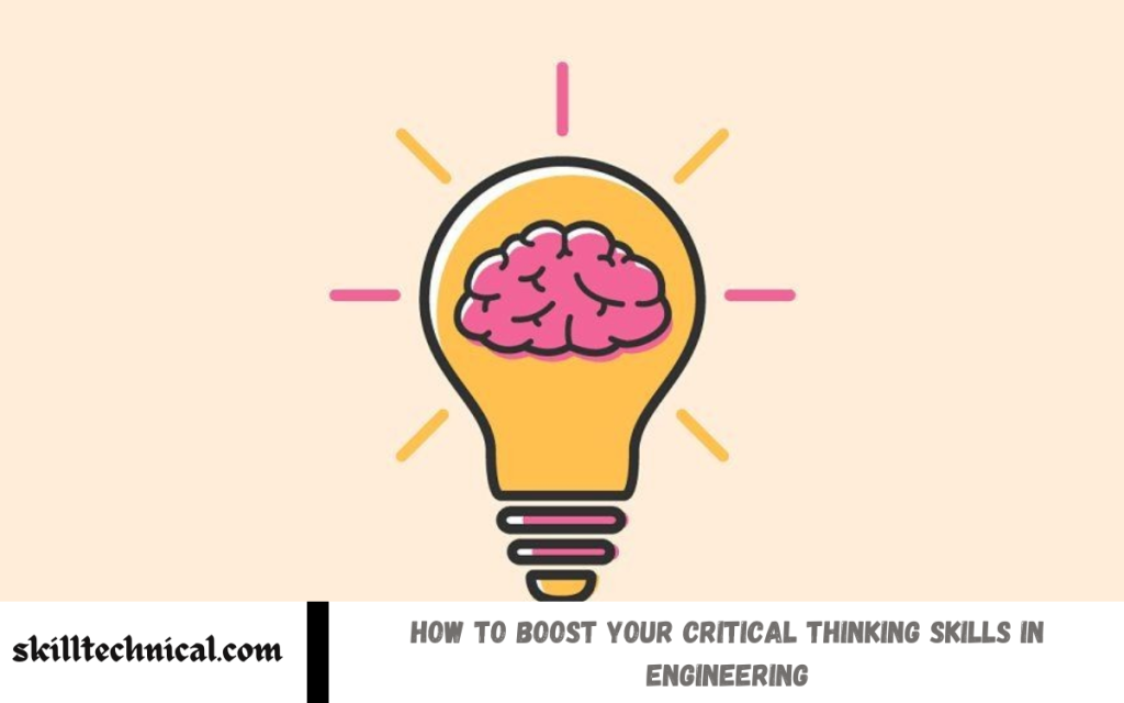 How to Boost Your Critical Thinking Skills in Engineering How to Boost Your Critical Thinking Skills in Engineering