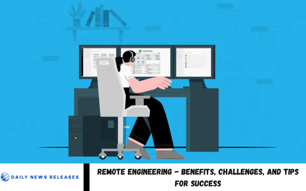 Remote Engineering - Benefits, Challenges, and Tips for Success