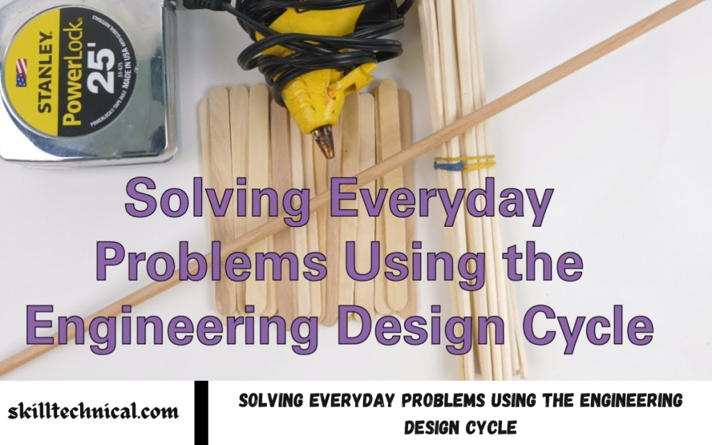 Solving Everyday Problems Using the Engineering Design Cycle ...