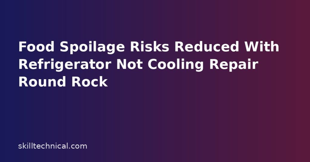 Food Spoilage Risks Reduced With Refrigerator Not Cooling Repair Round Rock Food Spoilage Risks Reduced With Refrigerator Not Cooling Repair Round Rock